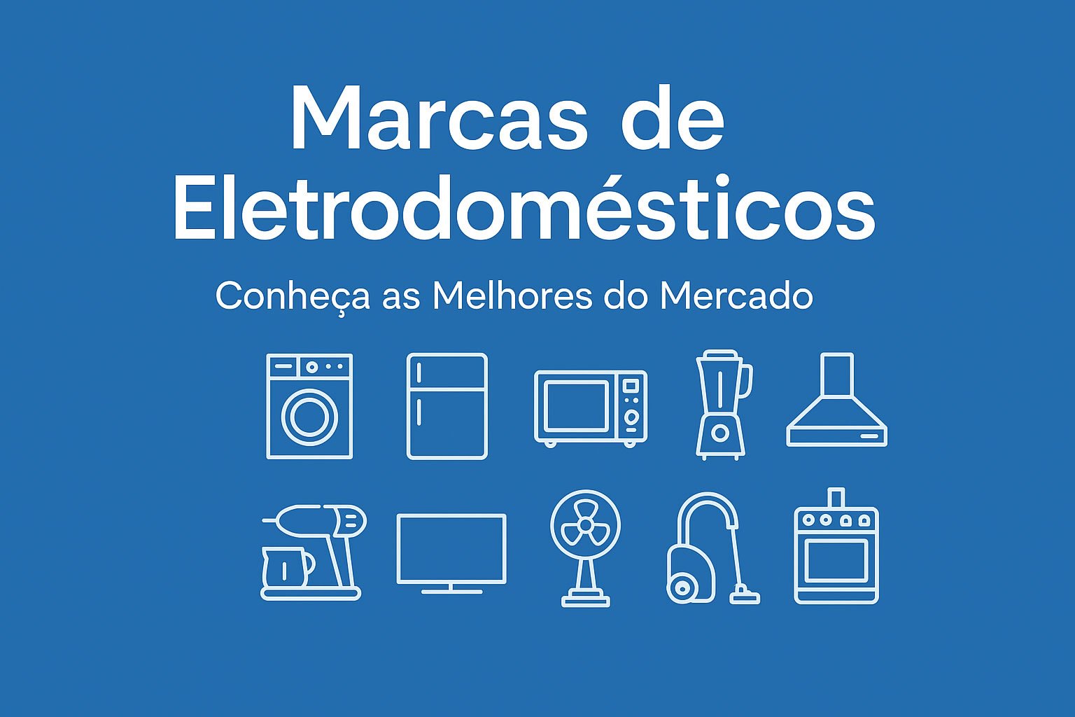 Conheça as Principais Marcas de Eletrodomésticos do Brasil e do Mundo