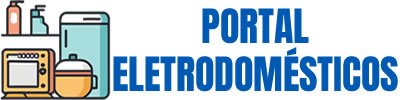 Portal Eletrodomésticos seu Guia Definitivo